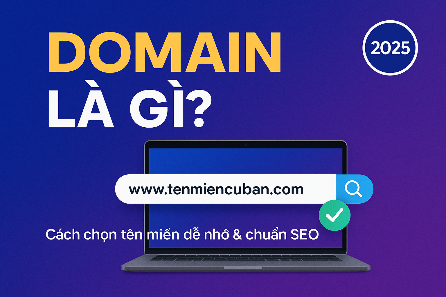 Domain là gì? Hướng dẫn chi tiết cách chọn tên miền dễ nhớ, chuẩn SEO cho website doanh nghiệp. Khám phá bí quyết chọn domain hiệu quả nhất 2025.